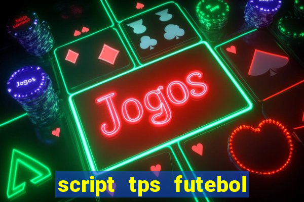 script tps futebol de rua